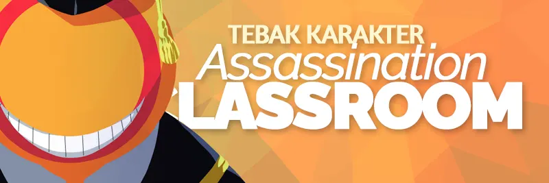(Assassination Classroom Ed.) Tebak Karakter Dari Foto